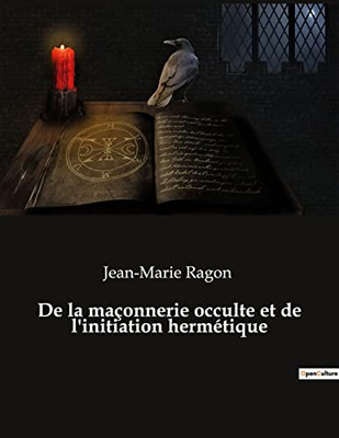 De la maçonnerie occulte et de l'initiation hermétique (French Edition)