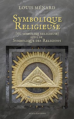 Symbolique Religieuse (sic Simboliqe religieuse): suivi de Symbolique des Religions (French Edition)