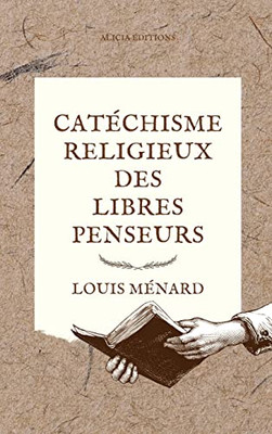 Catéchisme religieux des libres penseurs (French Edition)