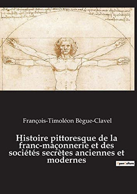 Histoire pittoresque de la franc-maçonnerie et des sociétés secrètes anciennes et modernes (French Edition)