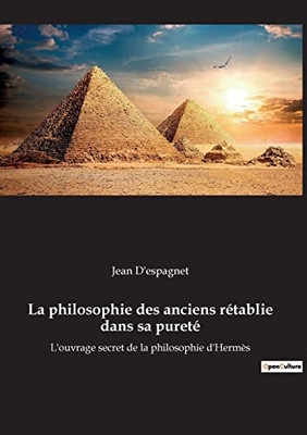 La philosophie des anciens rétablie dans sa pureté: L'ouvrage secret de la philosophie d'Hermès (French Edition)