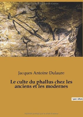 Le culte du phallus chez les anciens et les modernes (French Edition)