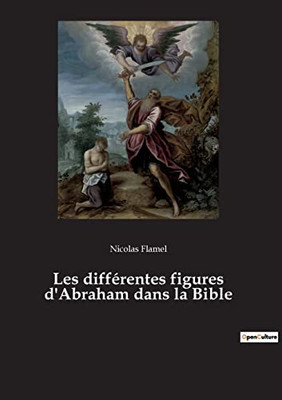 Les différentes figures d'Abraham dans la Bible (French Edition)