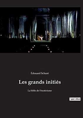 Les grands initiés: La bible de l'ésotérisme (French Edition)