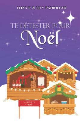 Te détester pour Noël: Un enemies to lovers poignant au goût de vin épicé et bredele ! (French Edition)