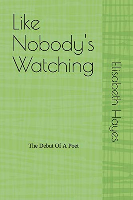 Like Nobody's Watching: The Debut Of A Poet