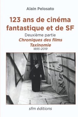 123 ans de cinéma fantastique et de SF - deuxième partie: Chroniques des films et taxinomie (French Edition)
