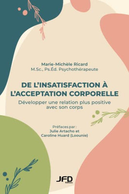 De linsatisfaction à lacceptation corporelle: Développer une relation plus positive avec son corps (French Edition)