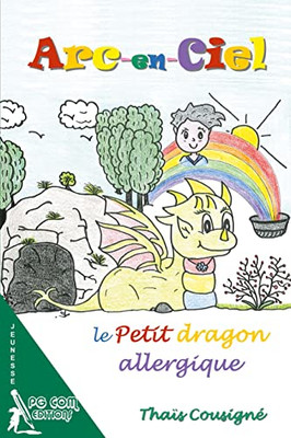 Arc-en-Ciel, le petit dragon allergique (French Edition)
