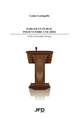 Parler en public pour vendre une idée : guide d'autoapprentissage (French Edition)