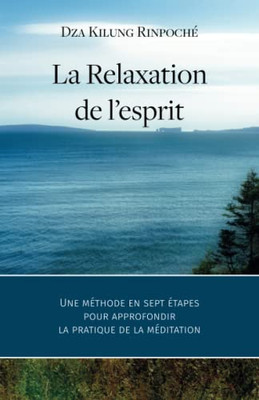 La Relaxation de lesprit : Une méthode en sept étapes pour approfondir la pratique de la méditation (French Edition)