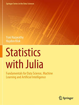 Statistics with Julia: Fundamentals for Data Science, Machine Learning and Artificial Intelligence (Springer Series in the Data Sciences)