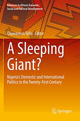 A Sleeping Giant?: Nigerias Domestic and International Politics in the Twenty-First Century (Advances in African Economic, Social and Political Development)