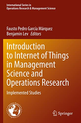 Introduction to Internet of Things in Management Science and Operations Research: Implemented Studies (International Series in Operations Research & Management Science, 311)