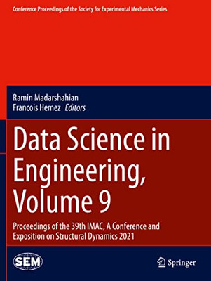 Data Science in Engineering, Volume 9: Proceedings of the 39th IMAC, A Conference and Exposition on Structural Dynamics 2021 (Conference Proceedings of the Society for Experimental Mechanics Series)