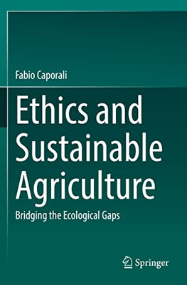 Ethics and Sustainable Agriculture: Bridging the Ecological Gaps