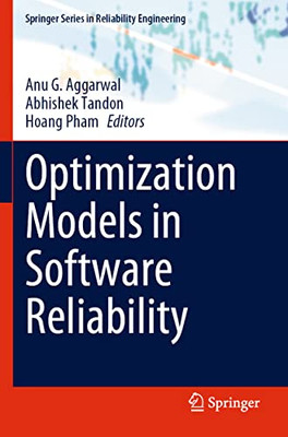 Optimization Models in Software Reliability (Springer Series in Reliability Engineering)