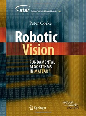 Robotic Vision: Fundamental Algorithms in MATLAB® (Springer Tracts in Advanced Robotics, 142)