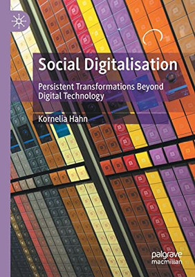Social Digitalisation: Persistent Transformations Beyond Digital Technology