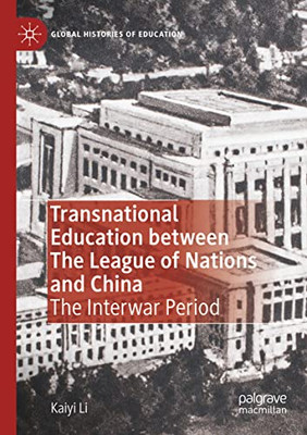 Transnational Education between The League of Nations and China: The Interwar Period (Global Histories of Education)