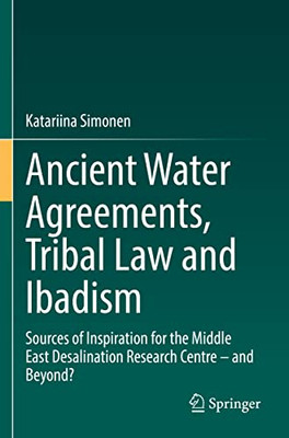 Ancient Water Agreements, Tribal Law and Ibadism: Sources of Inspiration for the Middle East Desalination Research Centre  and Beyond?