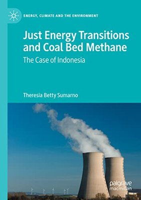 Just Energy Transitions and Coal Bed Methane: The case of Indonesia (Energy, Climate and the Environment)