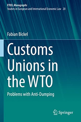 Customs Unions in the WTO: Problems with Anti-Dumping (European Yearbook of International Economic Law, 20)