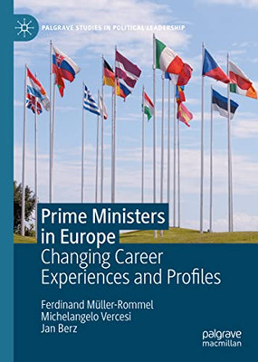 Prime Ministers in Europe: Changing Career Experiences and Profiles (Palgrave Studies in Political Leadership)