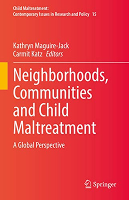 Neighborhoods, Communities and Child Maltreatment: A Global Perspective (Child Maltreatment, 15)