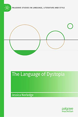 The Language of Dystopia (Palgrave Studies in Language, Literature and Style)