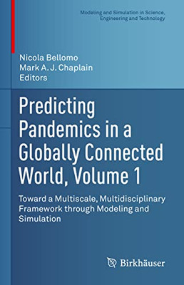 Predicting Pandemics in a Globally Connected World, Volume 1: Toward a Multiscale, Multidisciplinary Framework through Modeling and Simulation ... in Science, Engineering and Technology)