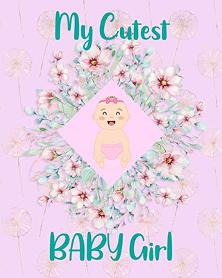 My Cutest Baby Girl: Baby First Year Book,Baby keepsake,Baby Journey From Birth To First Birthday,40 Colorful Pages 8x10 In, Perfect New Baby Gift,Baby Shower Gift,Christmas Gift.