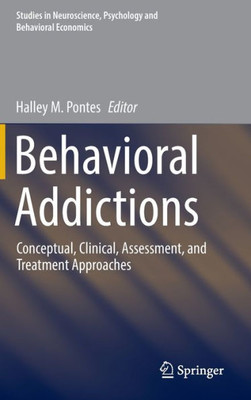 Behavioral Addictions: Conceptual, Clinical, Assessment, and Treatment Approaches (Studies in Neuroscience, Psychology and Behavioral Economics)