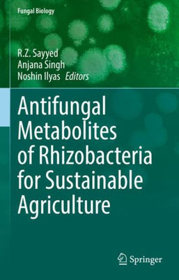 Antifungal Metabolites of Rhizobacteria for Sustainable Agriculture: Plant Growth Promoting Rhizobacteria (Fungal Biology)