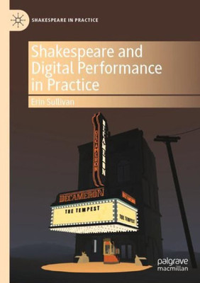 Shakespeare and Digital Performance in Practice (Shakespeare in Practice)