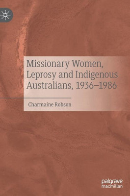 Missionary Women, Leprosy and Indigenous Australians, 19361986