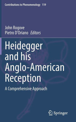 Heidegger and his Anglo-American Reception: A Comprehensive Approach (Contributions to Phenomenology, 119)