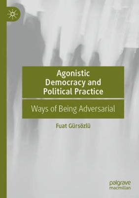 Agonistic Democracy and Political Practice: Ways of Being Adversarial