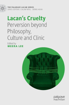 Lacans Cruelty: Perversion beyond Philosophy, Culture and Clinic (The Palgrave Lacan Series)