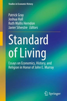 Standard of Living: Essays on Economics, History, and Religion in Honor of John E. Murray (Studies in Economic History)