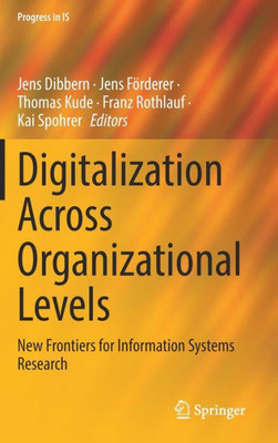 Digitalization Across Organizational Levels: New Frontiers for Information Systems Research (Progress in IS)