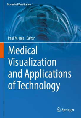 Medical Visualization and Applications of Technology (Biomedical Visualization, 1)