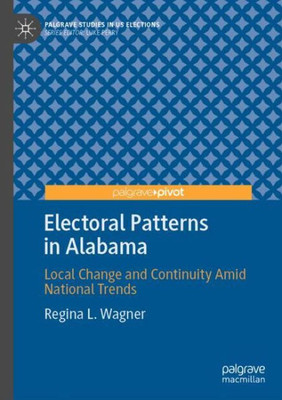 Electoral Patterns in Alabama: Local Change and Continuity Amid National Trends (Palgrave Studies in US Elections)