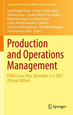 Production and Operations Management: POMS Lima, Peru, December 2-4, 2021 (Virtual Edition) (Springer Proceedings in Mathematics & Statistics, 391)