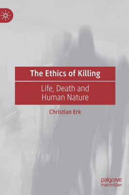 The Ethics of Killing: Life, Death and Human Nature