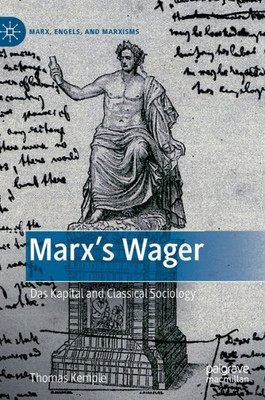 Marxs Wager: Das Kapital and Classical Sociology (Marx, Engels, and Marxisms)