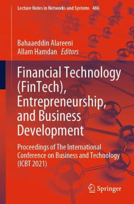 Financial Technology (FinTech), Entrepreneurship, and Business Development: Proceedings of The International Conference on Business and Technology ... (Lecture Notes in Networks and Systems, 486)