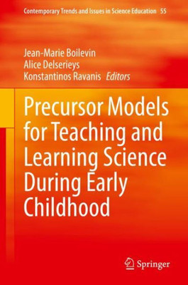 Precursor Models for Teaching and Learning Science During Early Childhood (Contemporary Trends and Issues in Science Education, 55)