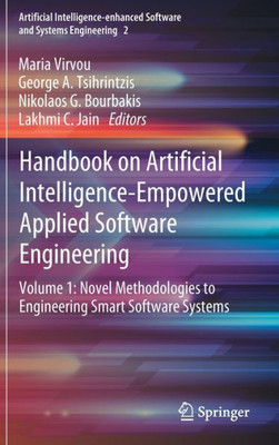 Handbook on Artificial Intelligence-Empowered Applied Software Engineering: VOL.1: Novel Methodologies to Engineering Smart Software Systems ... Software and Systems Engineering, 2)
