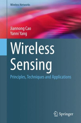 Wireless Sensing: Principles, Techniques and Applications (Wireless Networks)